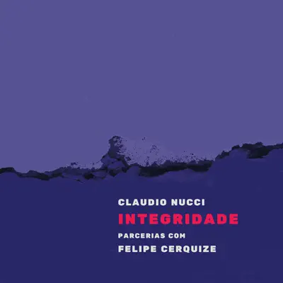 Integridade: Parcerias Com Felipe Cerquize - Cláudio Nucci