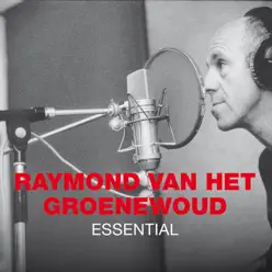 Essential: Raymond van het Groenewoud - Raymond Van Het Groenewoud