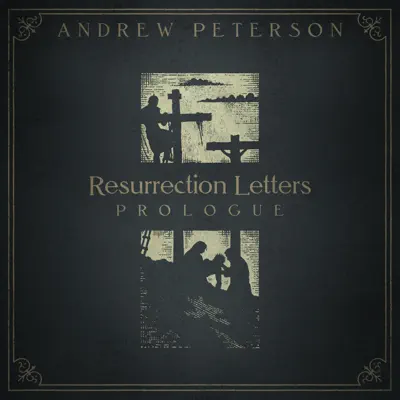 Resurrection Letters: Prologue - EP - Andrew Peterson