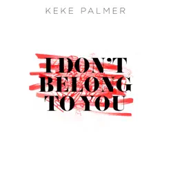 I Don't Belong to You - Single - Keke Palmer