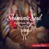 Shamanic Soul (Spiritual Music) album lyrics, reviews, download