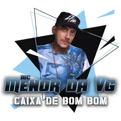 Caixa de Bom Bom - Single - MC Menor da VG Caixa de Bom Bom - Single - MC Menor da VG