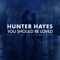 You Should Be Loved (feat. The Shadowboxers) - Hunter Hayes lyrics
