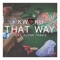 That Way (feat. Glenn Travis) - Kwaku lyrics