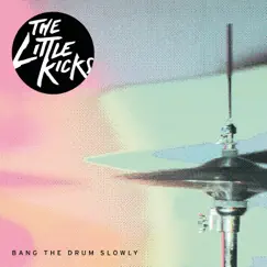 Bang the Drum Slowly - Single by The Little Kicks album reviews, ratings, credits