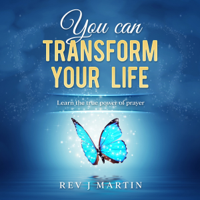 You Can Transform Your Life: Learn the True Power of Prayer (Unabridged)