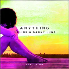 Anything (feat. Syon) - Single by Uplink & Danny Lunt album reviews, ratings, credits