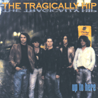 The Tragically Hip - Up To Here artwork