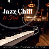 Jazz Chill & Funk - Friday Night Dinner Inspirational Piano & Sax Melodies artwork