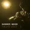 Summer Mood - Night Jazz – Relaxation Session, Smooth Music, Happy Friday, Cocktail Party, After Dark Jazz album lyrics, reviews, download