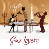 Sax Lovers - Jazz - Instrumental Background, Intimate Moments, Candle Light Dinner, Relax After Dark artwork
