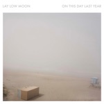 Lay Low Moon - On This Day Last Year