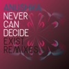 Never Can Decide (Exist Remix) - Single