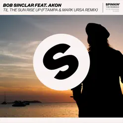 Til the Sun Rise Up (feat. Akon) [Ftampa & Mark Ursa Remix] - Single - Bob Sinclar