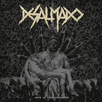 Save Us from Ourselves - Desalmado Save Us from Ourselves - Desalmado