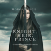 Knight, Heir, Prince (Of Crowns and Glory—Book 3) - Morgan Rice