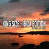 Stream & download King Size (Ibiza Edition) - EP