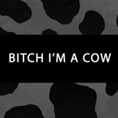 Bitch I'm a Cow artwork