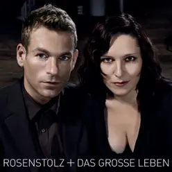 Das grosse Leben - Rosenstolz