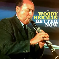 Better Now - Woody Herman