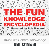 Bill O'Neill - The Fun Knowledge Encyclopedia: The Crazy Stories Behind the World's Most Interesting Facts - Trivia Bill's General Knowledge, Volume 1 (Unabridged) artwork