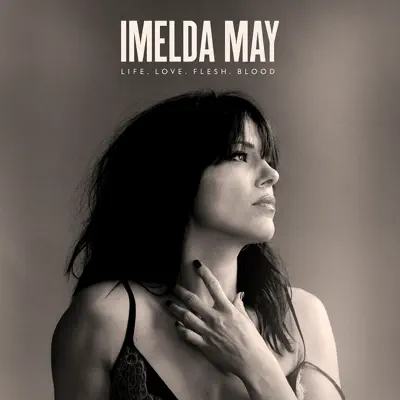 Life Love Flesh Blood - Imelda May Life Love Flesh Blood - Imelda May