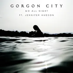 Go All Night (feat. Jennifer Hudson) - Gorgon City Go All Night (feat. Jennifer Hudson) - Gorgon City