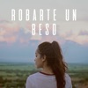 Robarte un Beso - Single