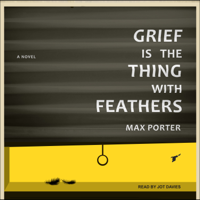 Max Porter - Grief Is the Thing with Feathers: A Novel artwork