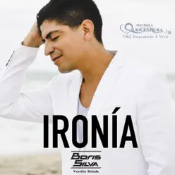 Ironía: Vbq Empezando A Vivir (Versión Balada) - Single - Boris Silva Ironía: Vbq Empezando A Vivir (Versión Balada) - Single - Boris Silva