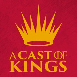 A Cast of Kings - A Game of Thrones Podcast