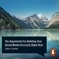 Jaron Lanier - Ten Arguments For Deleting Your Social Media Accounts Right Now artwork