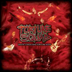 Death, Chaos and Torture Alive - Torture Squad