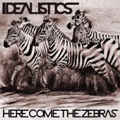 Idealistics - Here Come the Zebras