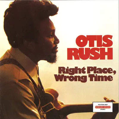 Right Place, Wrong Time - Otis Rush Right Place, Wrong Time - Otis Rush