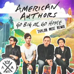 Go Big or Go Home (Taylor Wise Remix) - Single - American Authors