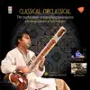 Classical Unclassical (feat. Rhythm Shaw & Ojas Adhya) album lyrics, reviews, download
