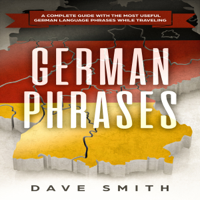 Dave Smith - German Phrases: A Complete Guide with the Most Useful German Language Phrases While Traveling (Unabridged) artwork
