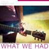What We Had - EP
