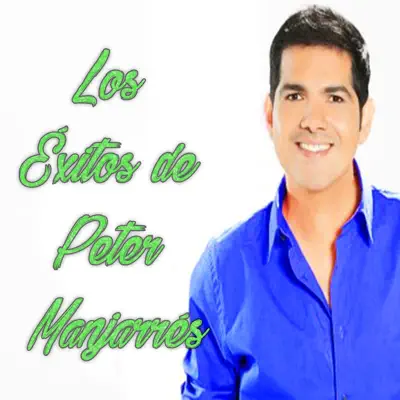 Los Éxitos de Peter Manjarrés - Peter Manjarres Los Éxitos de Peter Manjarrés - Peter Manjarres