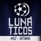 Lunáticos #02 - Oitavas | Champions League