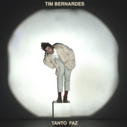 Tim Bernardes - Tanto Faz