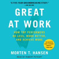 Morten Hansen - Great at Work: How Top Performers Work Less and Achieve More (Unabridged) artwork