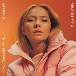 Think Before I Talk (Remixes, Pt. 2) - Single - Astrid S