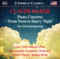 Claude Baker: Piano Concerto "From Noon to Starry Night" & Aus Schwanengesang (Live)