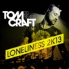 Tomcraft - Loneliness 2k13