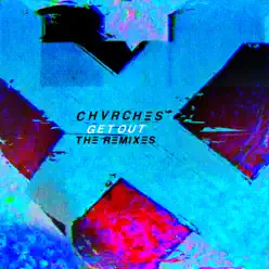 Get Out (The Remixes) - Single - Chvrches