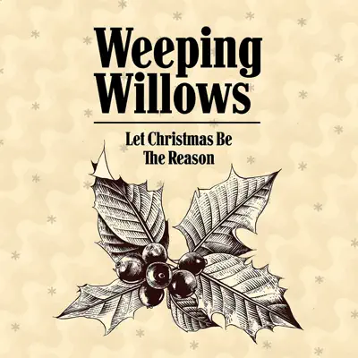 Let Christmas Be the Reason - Single - Weeping Willows