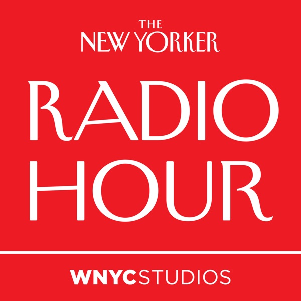 The New Yorker Radio Hour The New Yorker Radio Hour