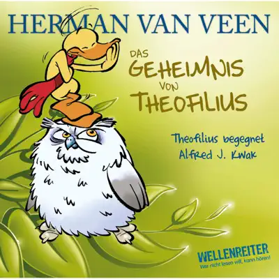 Das Geheimnis von Theofilius: Theofilius begegnet Alfred J. Kwak - Herman Van Veen